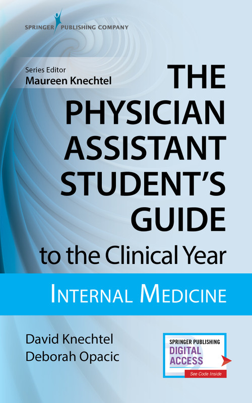 The Physician Assistant Student's Guide to the Clinical Year: Internal Medicine (With Free Online Access!) by David Knechtel, Deborah Opacic, Maureen A. Knechtel, 9780826195234