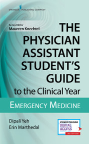 The Physician Assistant Student's Guide to the Clinical Year: Emergency Medicine (With Free Online Access!) by Dipali Yeh, Erin Marthedal, Maureen A. Knechtel, 9780826195272