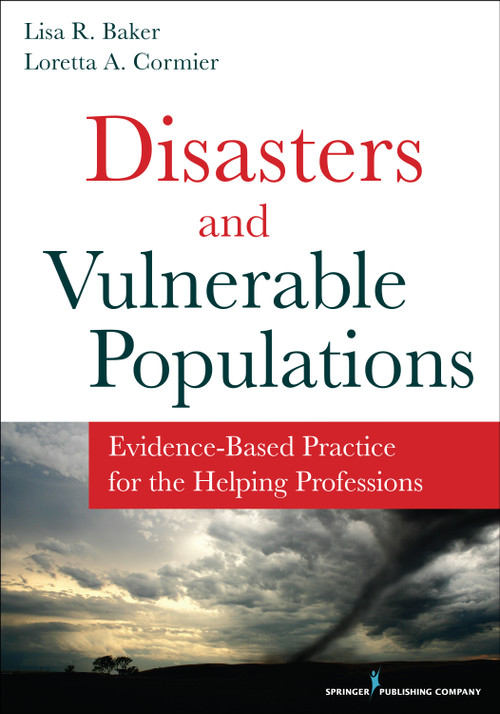 Disasters and Vulnerable Populations (Evidence-Based Practice for the Helping Professions) by Lisa Baker, Loretta Cormier, 9780826198457