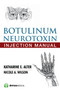 Botulinum Neurotoxin Injection Manual by Katharine E. Alter, Nicole A. Wilson, 9781620700426