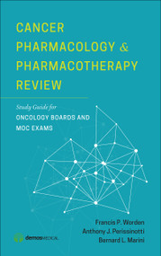 Cancer Pharmacology and Pharmacotherapy Review (Study Guide for Oncology Boards and MOC Exams) by Francis P. Worden, Anthony J. Perissinotti, Bernard L. Marini, 9781620700761