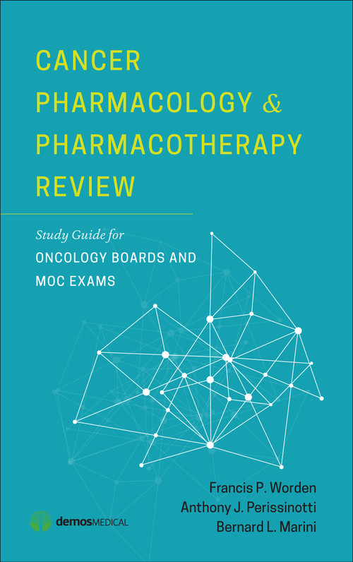 Cancer Pharmacology and Pharmacotherapy Review (Study Guide for Oncology Boards and MOC Exams) by Francis P. Worden, Anthony J. Perissinotti, Bernard L. Marini, 9781620700761