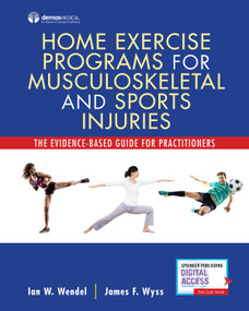 Home Exercise Programs for Musculoskeletal and Sports Injuries (The Evidence-Based Guide for Practitioners) by Ian Wendel, James Wyss, 9781620701201