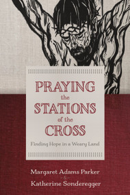 Praying the Stations of the Cross (Finding Hope in a Weary Land) - 9780802886033 by Margaret Adams Parker, Katherine Sonderegger, 9780802886033