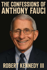 The Confessions of Anthony Fauci by Robert Kennedy, 9781631440861