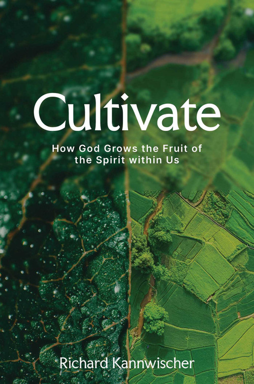 Cultivate (How God Grows the Fruit of the Spirit within Us) by Richard Kannwischer, 9781637635308