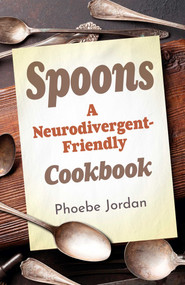Spoons (A Neurodivergent-Friendly Cookbook) by Phoebe Jordan, 9781917704595