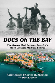 Docs on the Bay (The Dream that Became America's Most Unlikely Medical School) by Charles R. Modica, David Fisher, 9798888457610