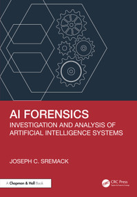 AI Forensics (Investigation and Analysis of Artificial Intelligence Systems) by Joseph C. Sremack, 9781041063032