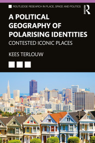 A Political Geography of Polarising Identities (Contested Iconic Places) by Kees Terlouw, 9781032706665