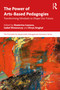The Power of Arts-Based Pedagogies (Transforming Mindsets to Shape Our Future) by Ekaterina Ivanova, Isabel Rimanoczy, Divya Singhal, 9781041099598