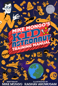 Mike Mongo's Kid Astronaut Training Manual by Mike Mongo, Raghav Arumugam, 9781963981087
