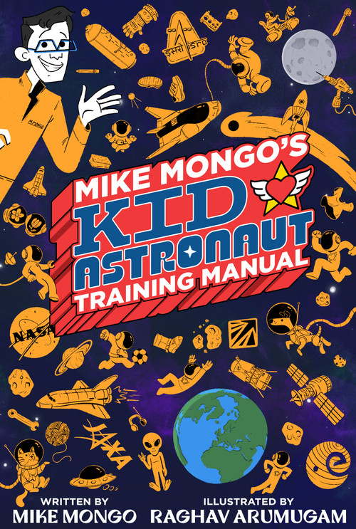 Mike Mongo's Kid Astronaut Training Manual by Mike Mongo, Raghav Arumugam, 9781963981087