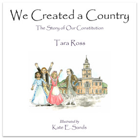 We Created a Country (The Story of Our Constitution) by Kate Sands, Tara Ross, 9780977072262