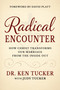 A Radical Encounter (How Christ Transforms our Marriage From the Inside Out) by Dr. Ken Tucker, Judy Tucker, 9781636988597