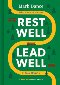 Rest Well, Lead Well (Why Sabbath Matters to Your Ministry) by Mark Dance, 9798384519584