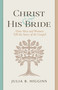 Christ and His Bride (How Men and Women Tell the Story of the Gospel) by Julia B. Higgins, 9798384525493