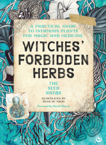 Witches' Forbidden Herbs (A Practical Guide to Infamous Plants for Magic and Medicine) by The Seed Sistas, SilvA, Cherry Neneh, 9781836810537