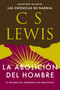 La abolición del hombre (El peligro del progreso sin principios) (Spanish Edition) by C. S. Lewis, 9781400351466