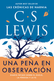 Una pena en observación (Diario íntimo sobre el duelo, la pérdida y la fe) (Spanish Edition) by C. S. Lewis, 9781400354948