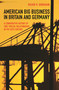 American Big Business in Britain and Germany (A Comparative History of Two "Special Relationships" in the 20th Century) by Volker R. Berghahn, 9780691161099
