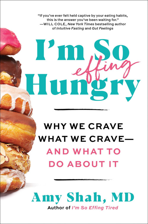 I'm So Effing Hungry (Why We Crave What We Crave - and What to Do About It) - 9780063285118 by Amy Shah, MD, 9780063285118