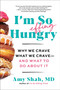 I'm So Effing Hungry (Why We Crave What We Crave - and What to Do About It) - 9780063285118 by Amy Shah, MD, 9780063285118