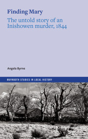 Finding Mary (The untold story of an Inishowen murder, 1844) by Angela Byrne, 9781801511742
