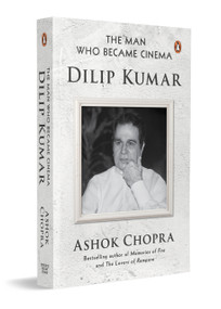 The Man Who Became Cinema (Dilip Kumar) - 9780143478553 by Ashok Chopra, 9780143478553