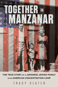Together in Manzanar (The True Story of a Japanese Jewish Family in an American Concentration Camp) by Tracy Slater, 9780913705704