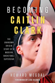 Becoming Caitlin Clark (The Unknown Origin Story of a Modern Basketball Superstar) by Howard Megdal, Lisa Bluder, 9781637277959