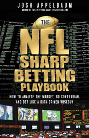The NFL Sharp Betting Playbook (How to Analyze the Market, Go Contrarian, and Bet Like a Data-Driven Wiseguy) by Josh Appelbaum, 9781637278093
