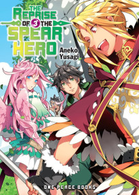The Reprise of the Spear Hero Volume 3 (Light Novel) by Aneko Yusagi, 9781642731064
