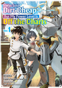 I Was Sold Dirt Cheap, But My Power Level Is Off the Charts Volume 1 by Ryoma, Cambria Bakuhatsu Tarou, Kuroi Susumu, 9781642733839