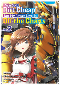I Was Sold Dirt Cheap, But My Power Level Is Off the Charts Volume 2 by Ryoma, Cambria Bakuhatsu Tarou, Kuroi Susumu, 9781642733877