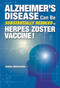Alzheimer's Disease Can Be Substantially Reduced by Herpes Zoster Vaccine! by Satoru Matsushita, 9781642734782
