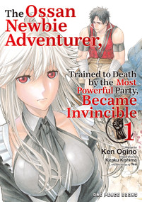 The Ossan Newbie Adventurer, Trained to Death by the Most Powerful Party, Became Invincible Volume 1 by Ken Ogino, 9781642735079