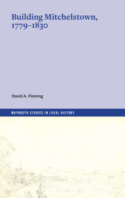 Building Mitchelstown, 1779-1830 by David Fleming, 9781801511766
