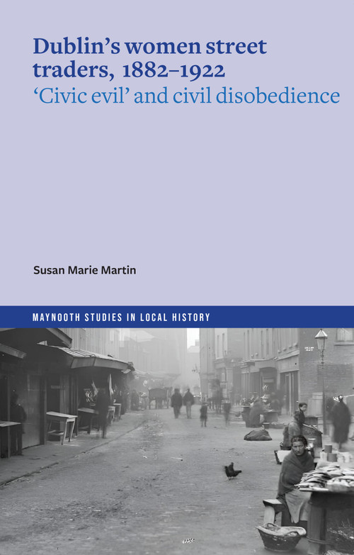 Dublin's women street traders, 1882-1922 by Susan Marie Martin, 9781801511773