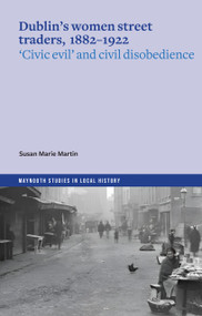 Dublin's women street traders, 1882-1922 by Susan Marie Martin, 9781801511773