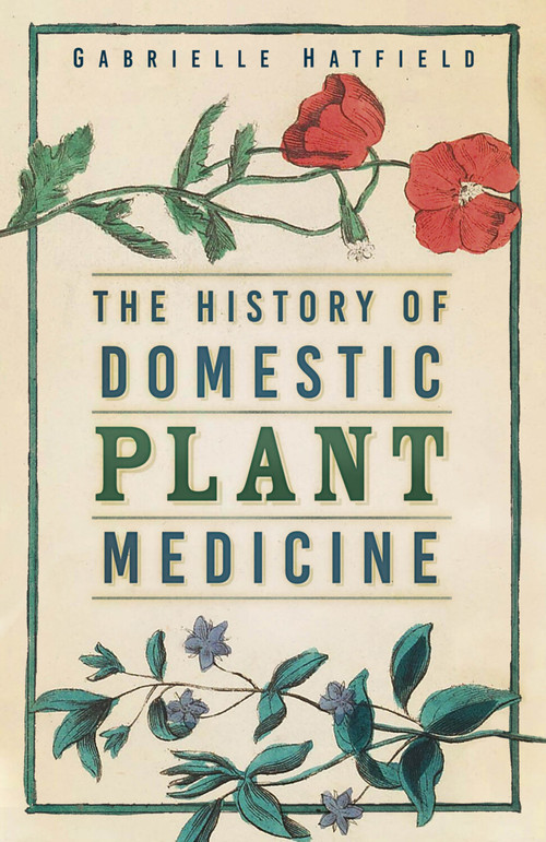 The History of Domestic Plant Medicine by Gabrielle Hatfield, 9781803991900