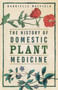 The History of Domestic Plant Medicine by Gabrielle Hatfield, 9781803991900