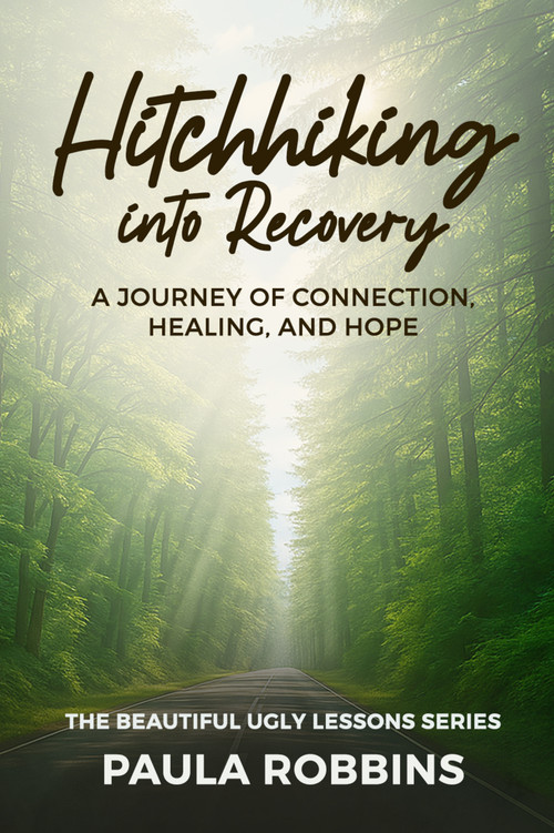 Hitchhiking into Recovery (A Journey of Connection, Healing, and Hope) by Paula Robbins, 9781966346401