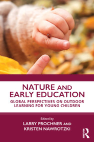 Nature and Early Education (Global Perspectives on Outdoor Learning for Young Children) by Larry Prochner, Kristen Nawrotzki, 9781041098966