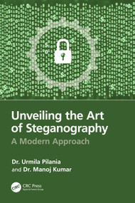 Unveiling the Art of Steganography (A Modern Approach) by Urmila Pilania, Manoj Kumar, 9781032823652