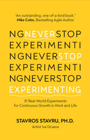 Never Stop Experimenting (31 Real-World Experiments for Continuous Growth in Work and Life) by Dr. Stavros Stavru, PH.D., 9781636989617