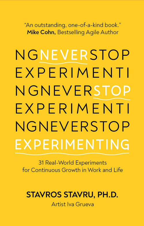Never Stop Experimenting (31 Real-World Experiments for Continuous Growth in Work and Life) by Dr. Stavros Stavru, PH.D., 9781636989617