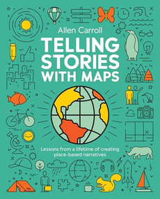 Telling Stories with Maps (Lessons from a Lifetime of Creating Place-Based Narratives) - 9781589488847 by Allen Carroll, Tony Wheeler, 9781589488847