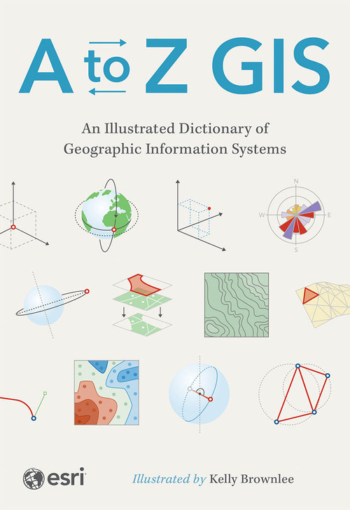 A to Z GIS (An Illustrated Dictionary of Geographic Information Systems) - 9781589488830 - 9781589488830 by ESRI, 9781589488830