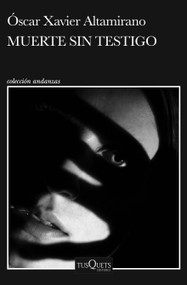 Muerte sin testigo (Novela negra) / Death Without Witness (Noir) (Spanish Edition) by Óscar Xavier Altamirano, 9786073932080